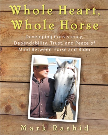 Learn more about Mark Rashid and purchase Whole Heart, Whole Horse ($24.95) at www.markrashid.com Click image to download chapter four of Whole Heart, Whole Horse